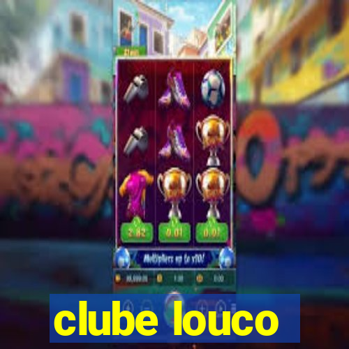 clube louco